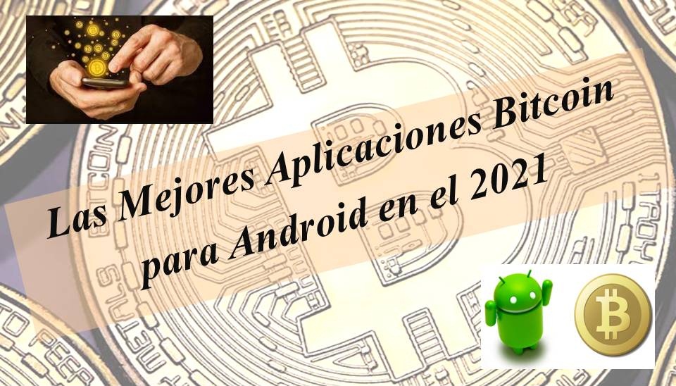 Las Mejores Aplicaciones Bitcoin para Android en el 2021