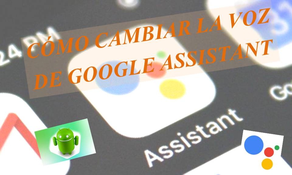 Cómo Cambiar la Voz de Google Assistant