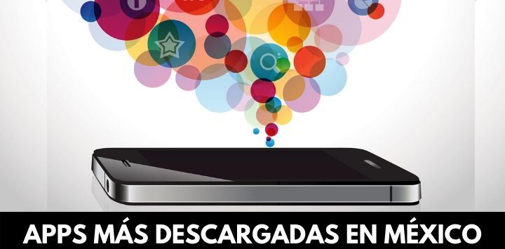 Las apps más descargadas en México