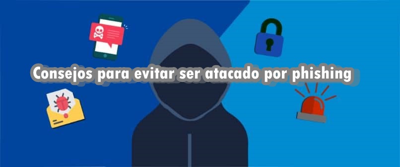 Consejos para evitar ser atacado por phishing